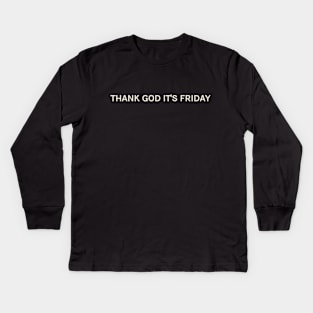 Thank God It's Friday On This Day Perfect Day Kids Long Sleeve T-Shirt